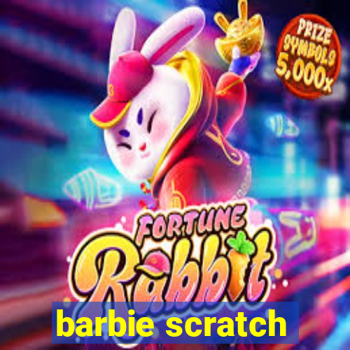 barbie scratch